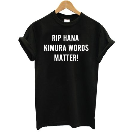 Rip Hana Kimura Words Matter T-Shirt