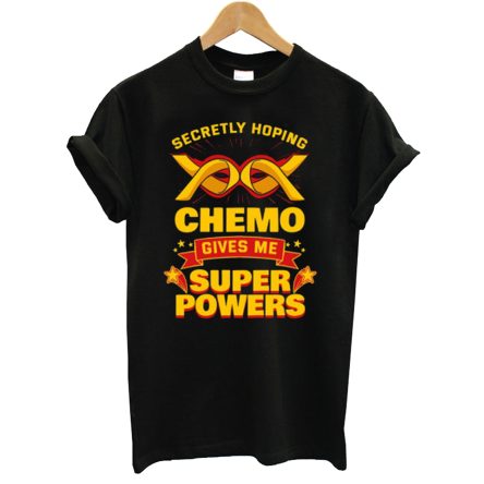 Secretly Hoping Chemo Give Me Superpowers T Shirt