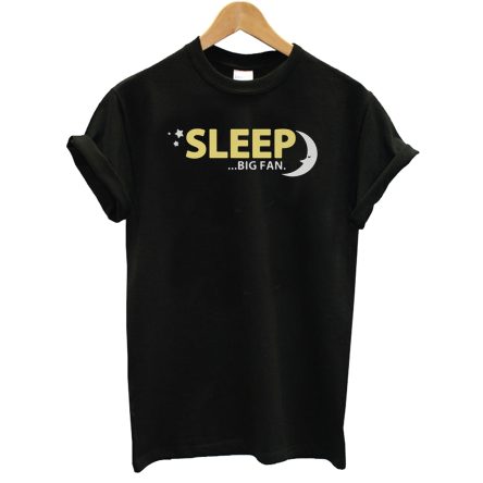 Sleep Big Fan T-Shirt