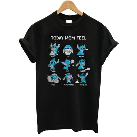 Stitch Today Mom Feel Happy Sad Angry T-Shirt