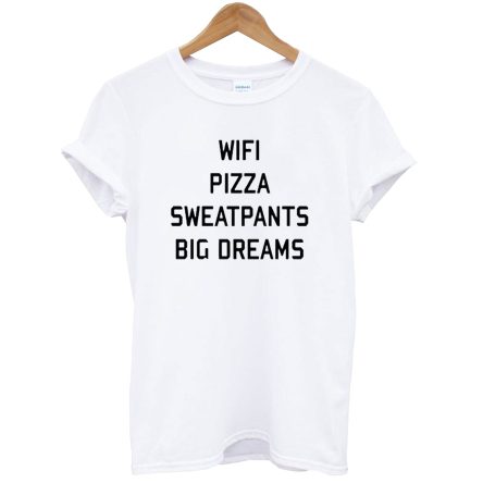 Wifi Pizza Sweatpants Big Dreams T-Shirt