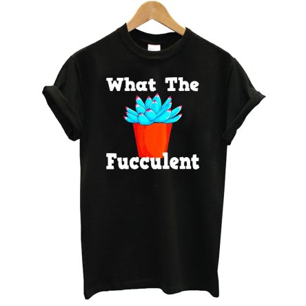 Cactus What The Fucculent T-Shirt