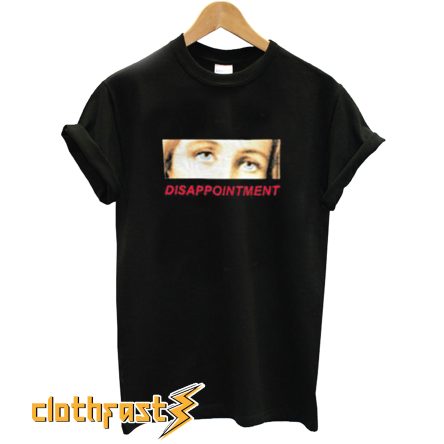 Disappointment Eyes T-Shirt