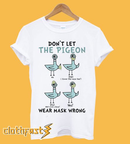 Don't Let The Pigeon Wear Mask Wrong T-Shirt