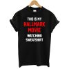 Hallmark Movie Watcher Sweatshirt T-Shirt