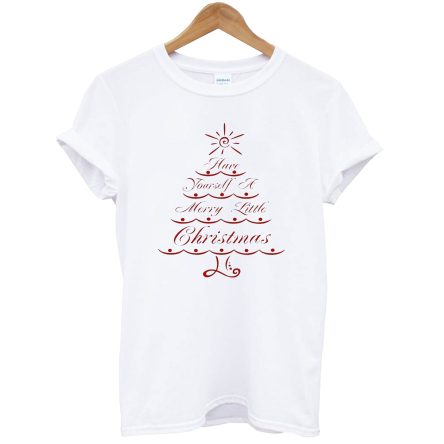 Have Yourself A Merry little Christmas T-Shirt