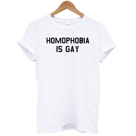 Homophobia is Gay Gay Pride LGBT Gay Funny T-Shirt