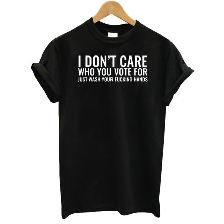 I Don’t Care Who You Vote T-Shirt