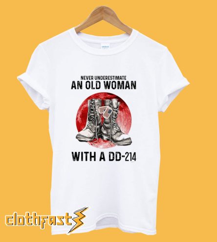 Never Underestimate an Old Woman With a DD 214 T-Shirt