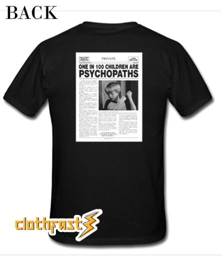 One In 100 Children Are Psychopaths T-Shirt