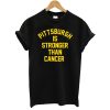 Pittsburgh Is Stronger Than Cancer T-Shirt