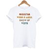 Can You Wear A Political Shirt To Vote T-Shirt