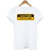 Caution Sign Of Stay At Home T-Shirt