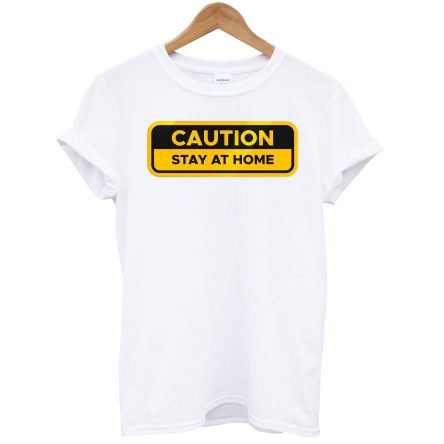 Caution Sign Of Stay At Home T-Shirt