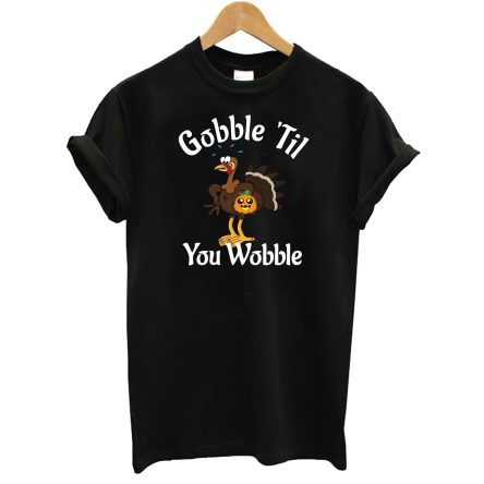 Family Thanksgiving Turkey Dinner Gobble Til You Wobble T-Shirt