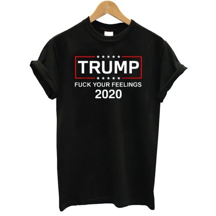 Fuck Your Feelings Trump 2020 Shirt T-Shirt