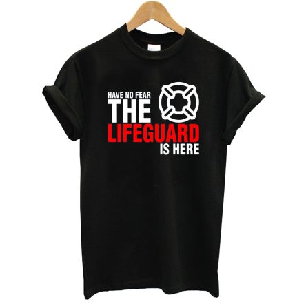 Have No Fear The Lifeguard Is Here T-Shirt