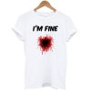 I’m Fine Bloody T-Shirt