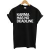 Karma Has No Deadline T-Shirt