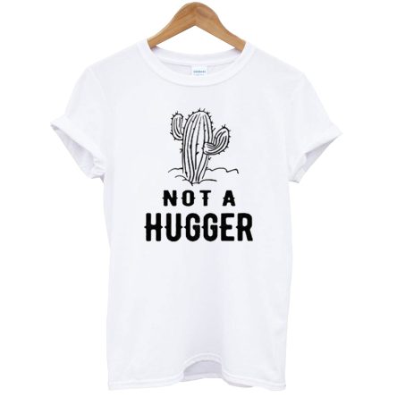 Not A Hugger T-Shirt