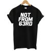 Not From 63 RD king Von T-Shirt