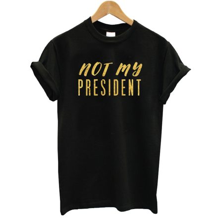 Not My President T-Shirt