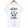 Oh For Fox Sake T-Shirt