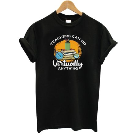 Teachers Can Do Virtually Anything T-Shirt