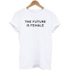 The Future Is Female T-Shirt