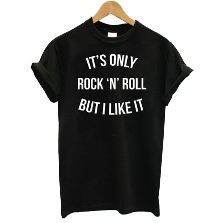 It’s Only Rock N Roll But I Like It T-Shirt