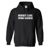 Nobody Cares Work Harder Hoodie