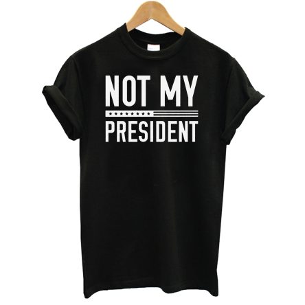 Not My President T-Shirt