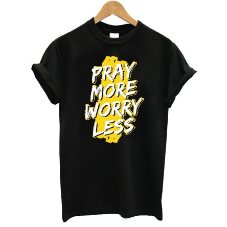 Pray More Worry Less Pray For 45 T-Shirt