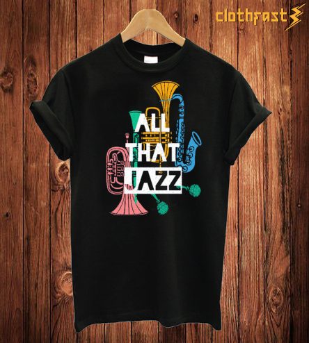 All That Jazz T Shirt