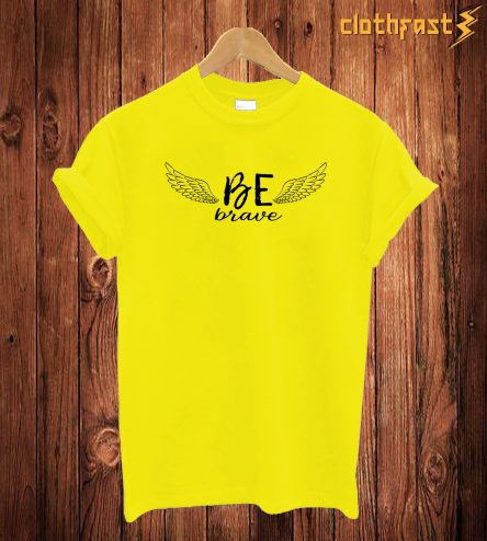 Be Brave T Shirt