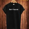 Don't Tuoch Me T Shirt