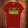 Dream Chaser T Shirt