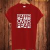 Faith Over Fear T Shirt