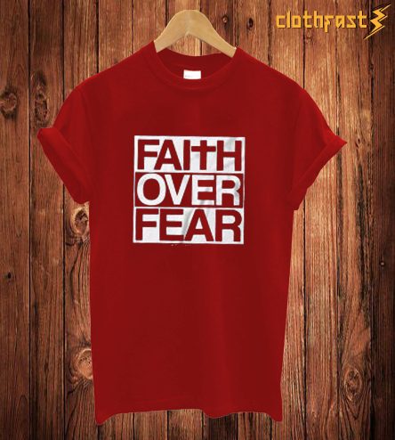 Faith Over Fear T Shirt