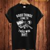 Good Things T Shirt