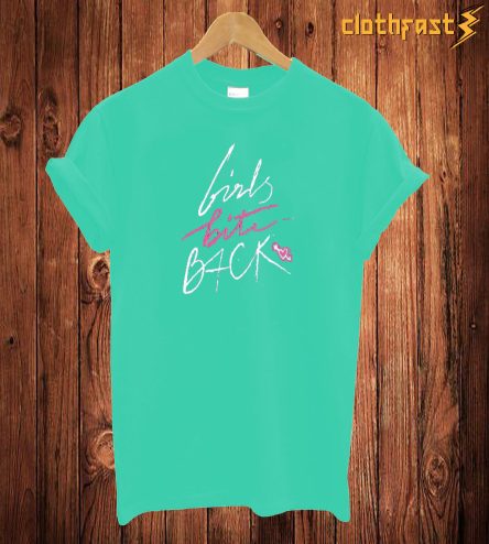 Grils Bitc Back T Shirt