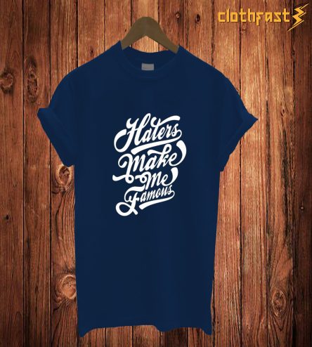 Haters Make Me T Shirt