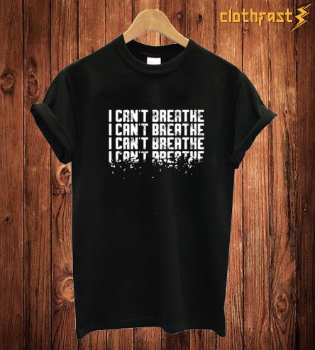 I Can't Breathe T Shirt