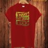 I Make My Own Luck T Shirt