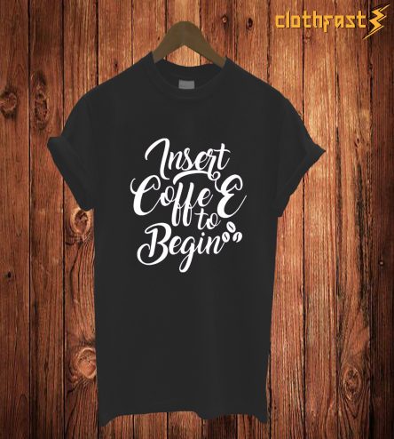 Insert Coffe T Shirt