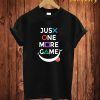 Just One More Game T Shirt