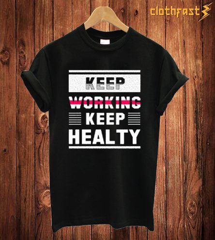 Keep Working Keep Healty T Shirt