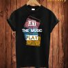 Let The Music Play T Shirt