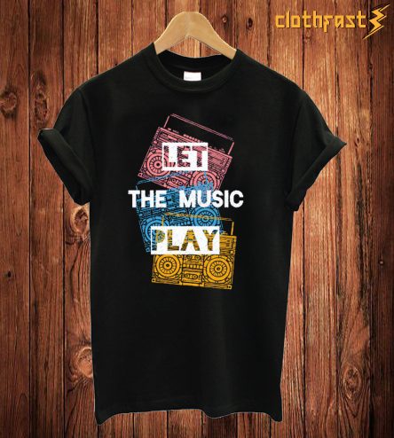 Let The Music Play T Shirt