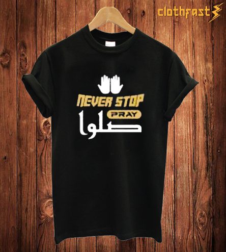 Never Stop Pray T Shirt